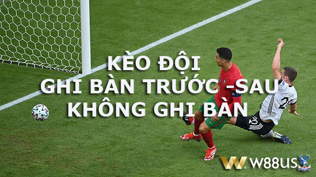 kèo đội ghi bàn trước sau