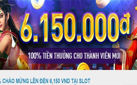 Nhận thưởng 100% Chào mừng lên đến 6,150 VND Tại Slot
